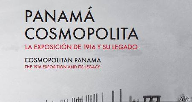 Panam cosmopolita La Exposicin de 1916 y su legado