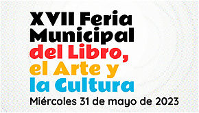  XVII Feria Municipal del Libro, el Arte y la Cultura